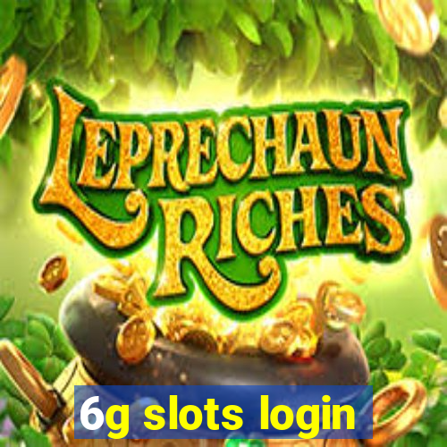 6g slots login